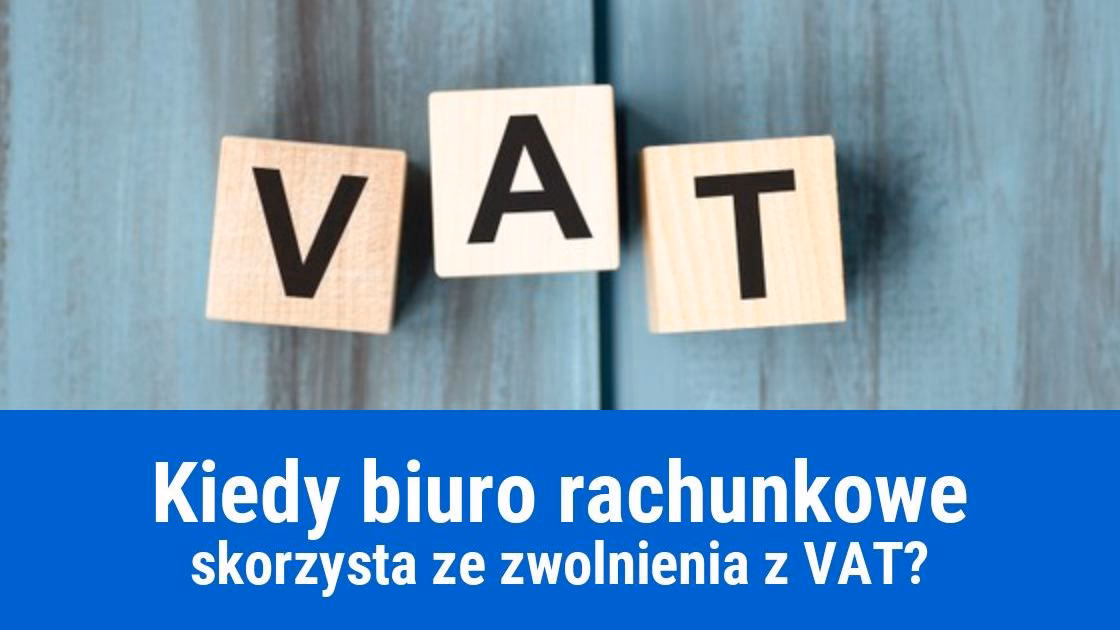 Czy biuro rachunkowe może korzystać ze zwolnienia z VAT?