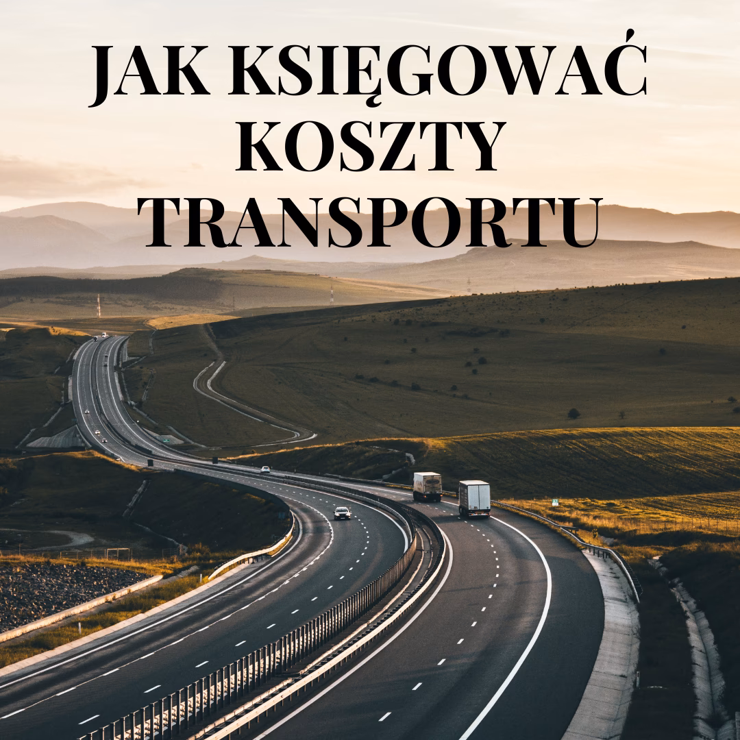 Jak księgowo ewidencjonuje się transport?