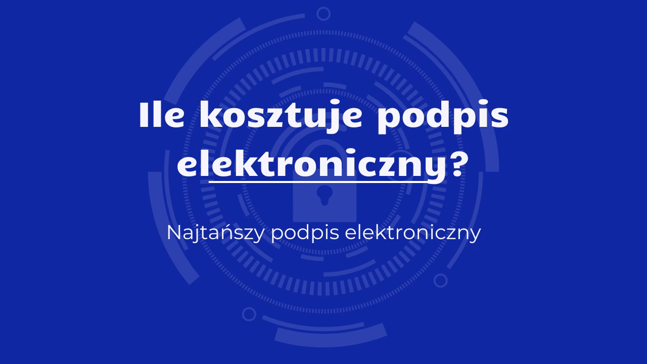 Ile kosztuje zrobienie podpisu kwalifikowanego?