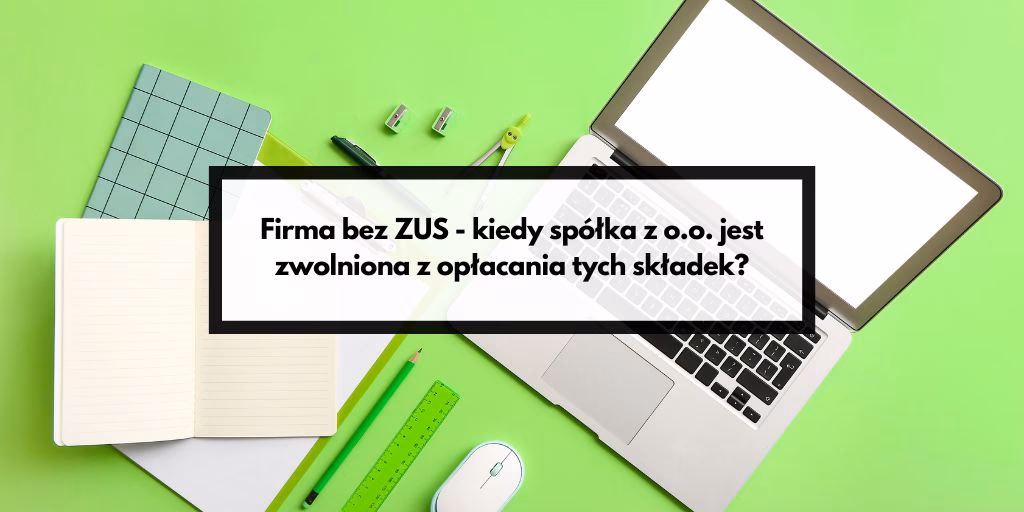 Kiedy nie muszę płacić ZUS-u?